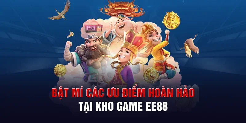 Bật mí các ưu điểm hoàn hảo tại kho game Ee88