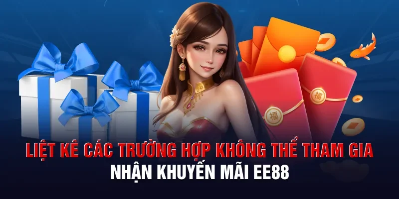 Liệt kê các trường hợp không thể tham gia nhận khuyến mãi EE88