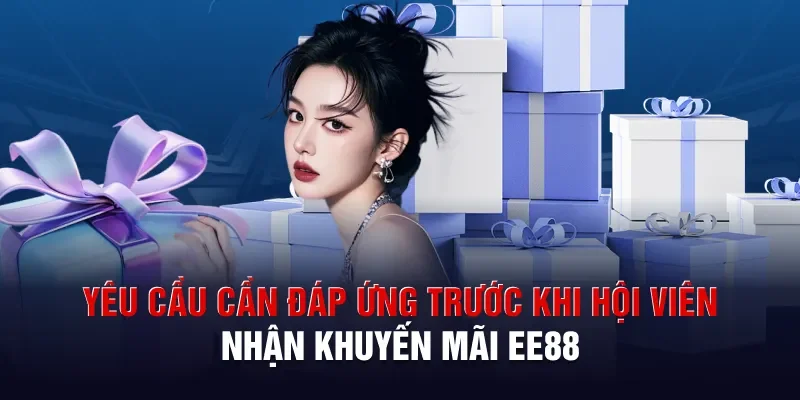Yêu cầu cần đáp ứng trước khi hội viên nhận khuyến mãi EE88