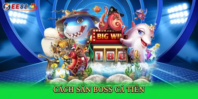 cach-san-boss-ca-tien-4