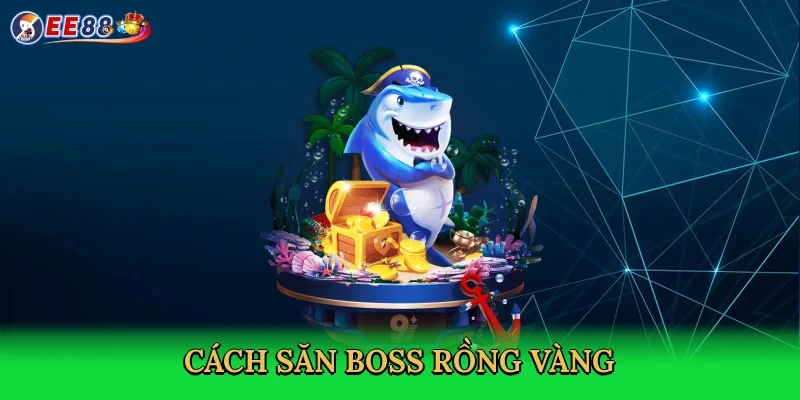 cach-san-boss-rong-vang-4