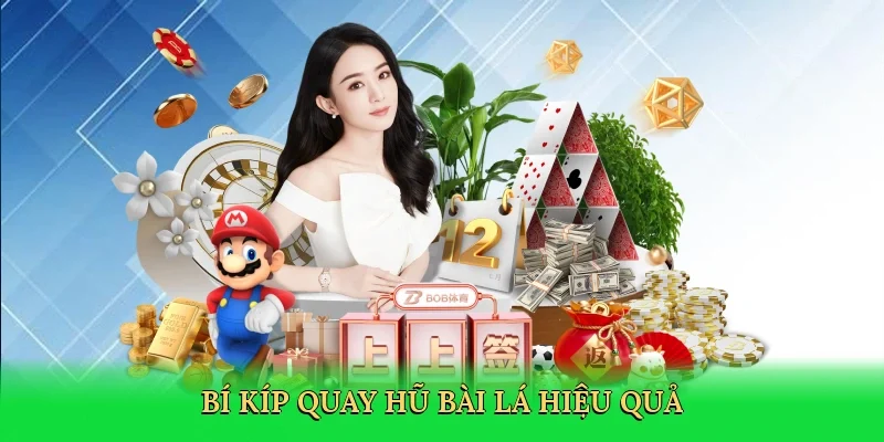 Bí kíp quay hũ bài lá hiệu quả