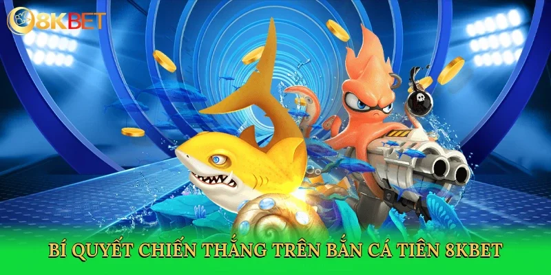 bi-quyet-chien-thang-tren-ban-ca-tien-8kbet-4