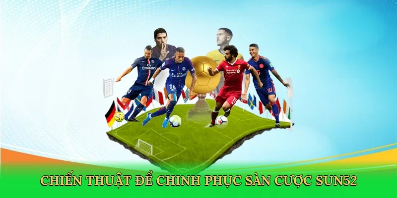 Chiến thuật để chinh phục sàn cược Sun52