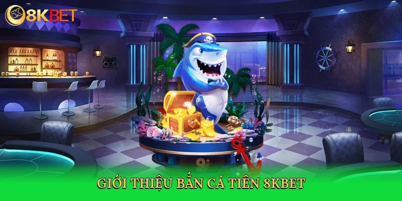 gioi-thieu-ban-ca-tien-8kbet-2