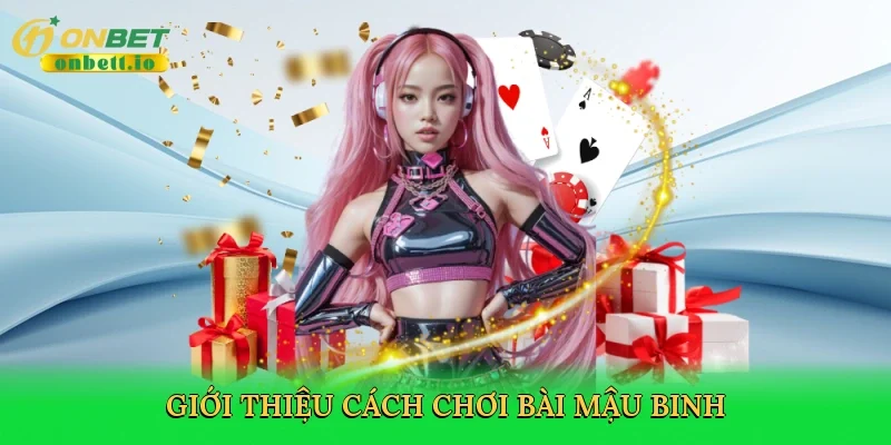 Giới thiệu Cách chơi bài mậu binh