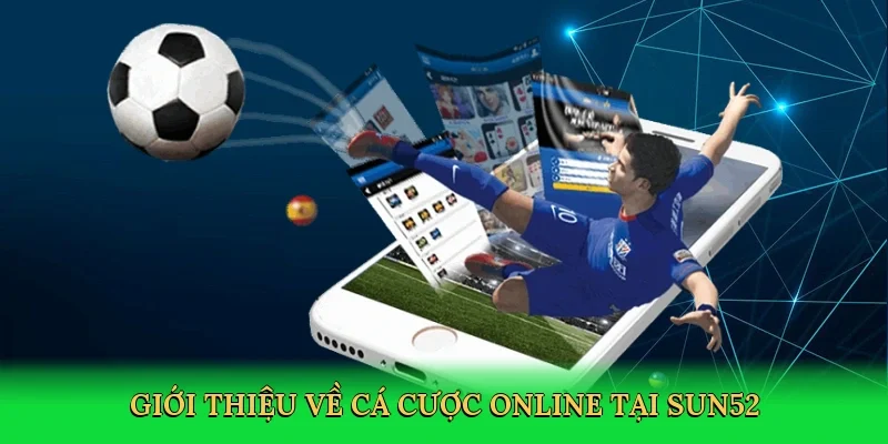 Giới thiệu về Cá cược online tại Sun52