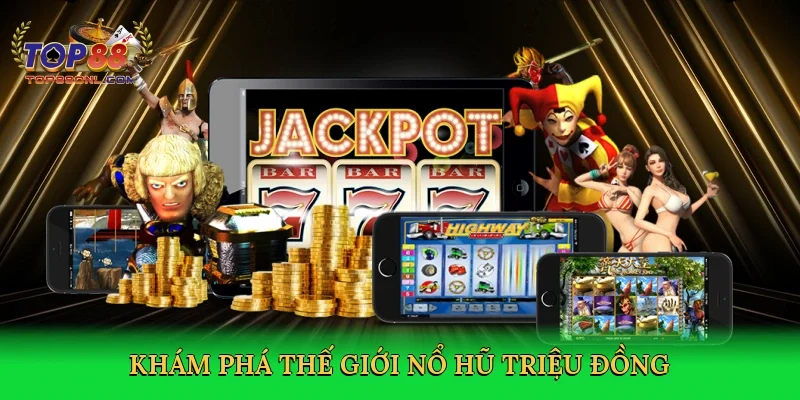Khám phá thế giới Nổ hũ triệu đồng