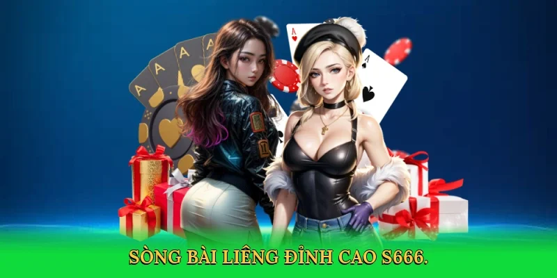 Sòng bài liêng đỉnh cao S666.