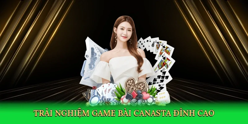 Trải nghiệm game bài canasta đỉnh cao