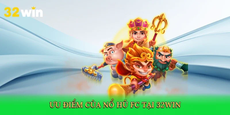 uu-diem-cua-no-hu-fc-tai-32win-3