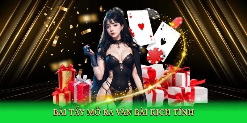 Bài tẩy mở ra ván bài kịch tính