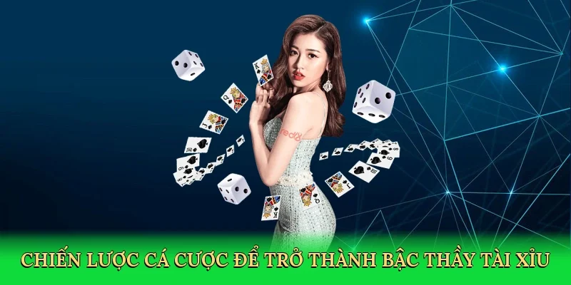 Chiến lược cá cược để trở thành bậc thầy tài xỉu