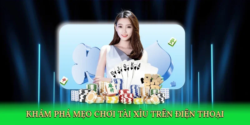 Khám phá Mẹo chơi tài xỉu trên điện thoại