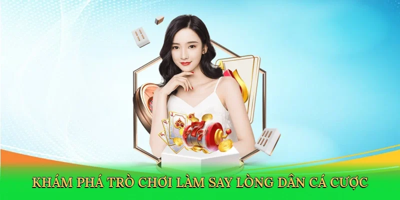 Khám phá trò chơi làm say lòng dân cá cược