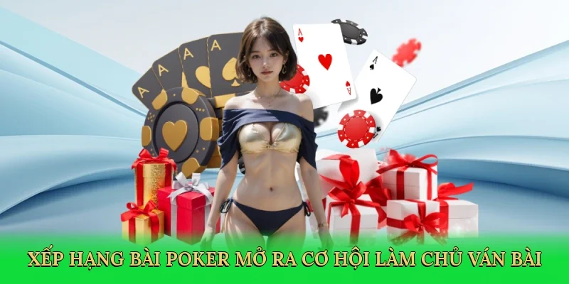 Xếp hạng bài poker mở ra cơ hội làm chủ ván bài